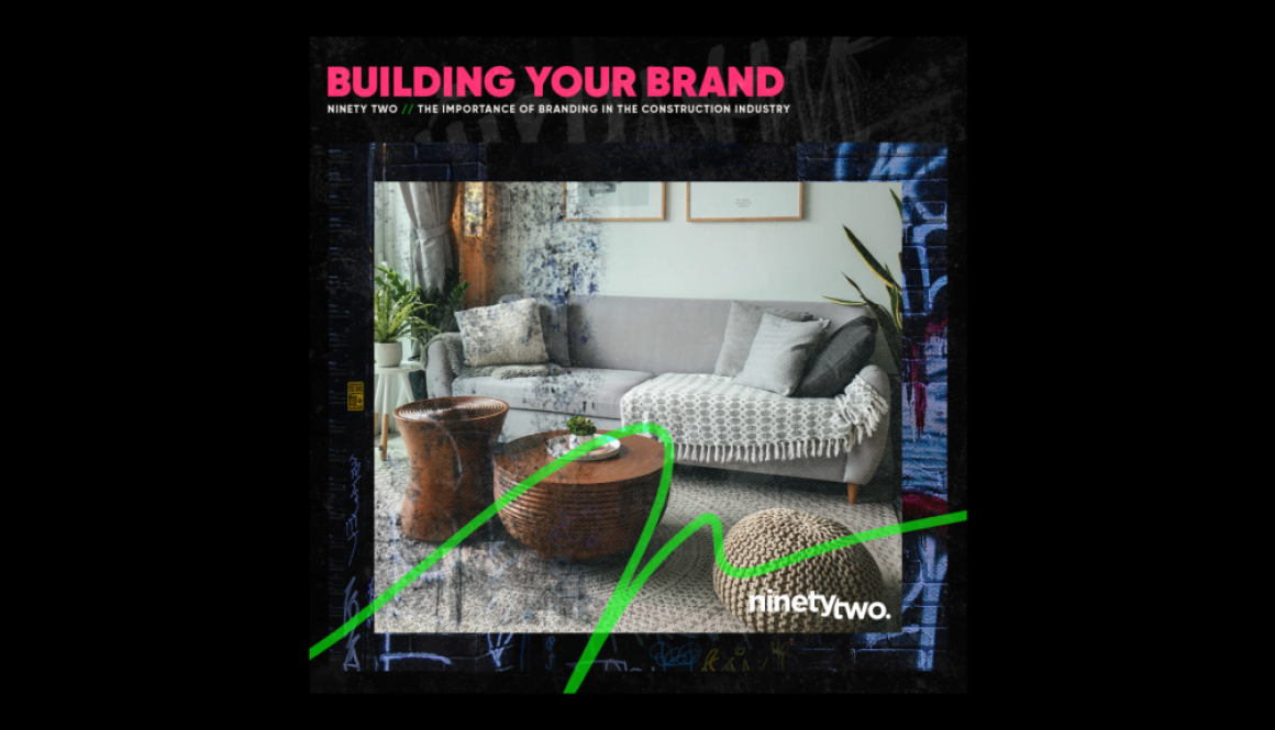 Building Your Brand-The Importance of Branding in the Construction Industry- NinetyTwo Blog - Featured IMG